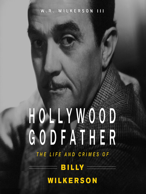 Title details for Hollywood Godfather by W. R. Wilkerson III - Available